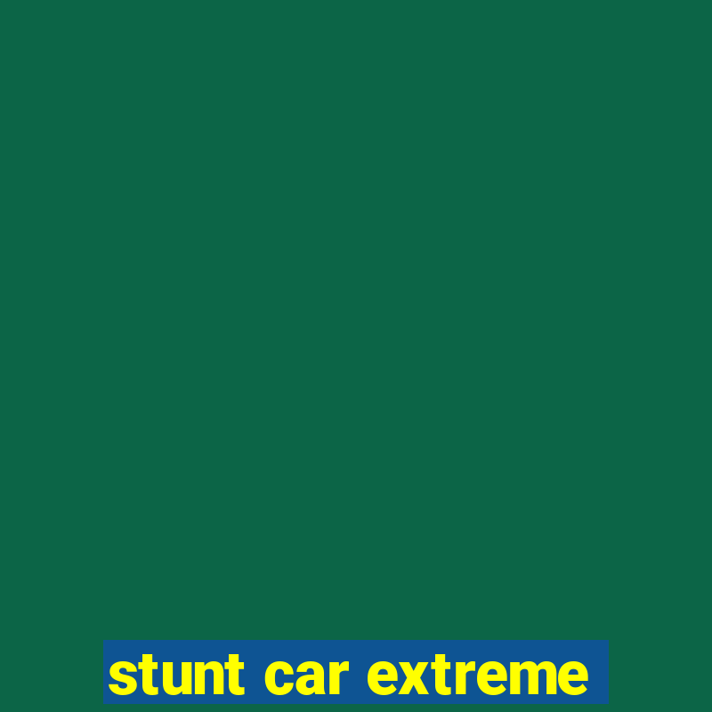 stunt car extreme